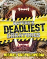 Nature's deadliest creatures : visual encyclopedia / written by Derek Harvey ; consultant Dr Kim Bryan.