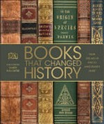 Books that changed history / contributors, Father Michael Collins ; with Alexandra Black, Thomas Cussans, John Farndon, and Philip Parker ; foreword by James Naughtie.