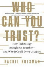 Who can you trust? : how technology brought us together - and why it could drive us apart / Rachel Botsman.