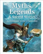 Myths, legends, and sacred stories : a children's encyclopedia / [written by Philip Wilkinson].