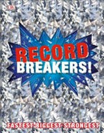 Record breakers! / senior editors Chris Hawkes, Scarlett O'Hara, Fleur Star ; illustrators: Adam Benton [and 5 others].