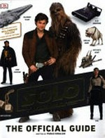 Solo, a Star Wars story : the official guide / written by Pablo Hidalgo ; foreword: Jon Kasdan.
