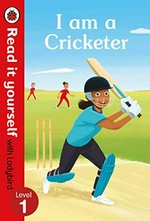 I am a cricketer / written by Sasha Morton ; illustrated by John Lund.