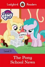 The Pony School News / adapted by Sorrel Pitts.