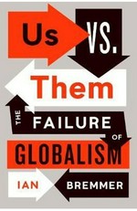 Us vs. them : the failure of globalism / Ian Bremmer.