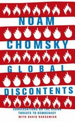 Global discontents : conversations on the rising threats to democracy / Noam Chomsky ; interviews with David Barsamian.