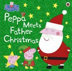 Peppa meets Father Christmas / adapted by Lauren Holowaty.