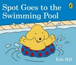 Spot goes to the swimming pool / Eric Hill.