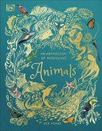 An anthology of intriguing animals / written by Ben Hoare ; illustrated by Daniel Long, Angela Rizza, and Daniela Terrazzini.