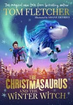 The Christmasaurus and the Winter Witch / Tom Fletcher ; illustrations by Shane Devries.