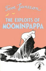 The exploits of Moominpappa : described by himself / written and illustrated by Tove Jansson ; translated by Thomas Warburton.