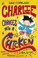 Charlie changes into a chicken / Sam Copeland ; illustrated by Sarah Horne.