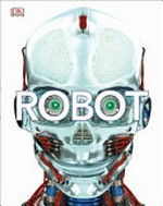 Robot : meet the machines of the future / written by Laura Buller, Clive Gifford, Andrea Mills