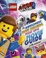 The LEGO movie 2 : the awesomest, most amazing, most epic movie guide in the universe! / written by Helen Murray.