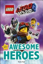 Awesome heroes : the Lego movie 2 / by Rosie Peet.