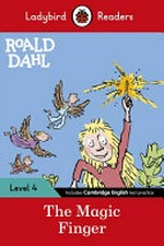 Roald Dahl : The magic finger / based on the original title by Roald Dahl ; illustrated by Quentin Blake ; text adapted by R.J. Corrall.