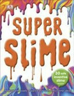 Super slime! / written, designed, edited and project managed by Dynamo Ltd.
