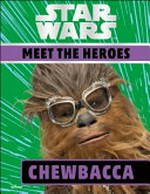 Chewbacca : Star Wars meet the heroes / written by Ruth Amos.