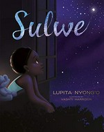 Sulwe / written by Lupita Nyong'o ; illustrated by Vashti Harrison.