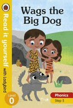 Wags the big dog ; Wags runs off / written by Alison Hawes ; illustrated by Louise Anglicas.
