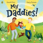 My daddies! / written by Gareth Peter ; illustrated by Garry Parsons.