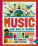 Music and how it works : the complete guide for kids / written by Charlie Morland.