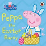 Peppa the Easter Bunny / adapted by Lauren Holowaty.