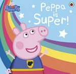Super Peppa! / [adapted by Lauren Holowaty].