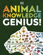 Animal knowledge genius! / written by Stevie Derrick and Lizzie Munsey ; consultant: John Woodward.