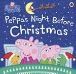 Peppa's night before Christmas / adapted by Lauren Holowaty.