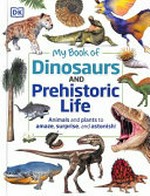 My book of dinosaurs and prehistoric life / author: Dr Dean Lomax.