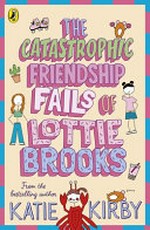 The catastrophic friendship fails of Lottie Brooks / Katie Kirby.