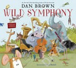 Wild symphony / Dan Brown ; illustrated by Susan Batori.
