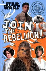 Join the rebellion! / written by Shari Last ; illustrations by Dan Crisp Jon Hall.