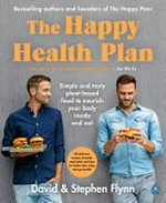 The happy health plan : simple and tasty plant-based food to nourish your body inside and out / David & Stephen Flynn ; with photography by Chris Terry ; recipe photography by Maja Smend.
