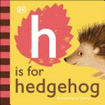 H is for hedgehog / illustrated by Livi Gosling.