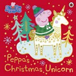 Peppa's Christmas unicorn / adapted by Lauren Holowaty.