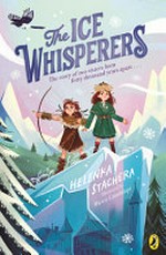 The ice whisperers / Helenka Stachera ; illustrated by Marco Guadalupi.