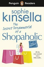 The secret dreamworld of a shopaholic / [based on the novel by] Sophie Kinsella ; retold by Kate Williams ; illustrated by Tom Heard ; series editor, Sorrel Pitts.