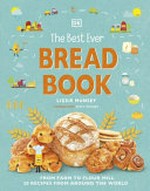The best ever bread book / Lizzie Munsey ; consultant Emily Munsey ; illustrator, Diego Vaisberg.