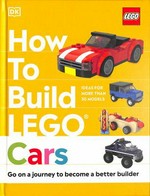 How to build LEGO cars / written by Hannah Dolan ; models by Nate Dias.