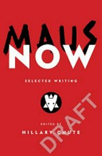 Maus now : selected writing / edited by Hillary Chute.