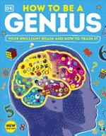 How to be a genius / written by John Woodward ; consultants, Dr David Hardman and Phil Chambers ; illustrated by Serge Seidlitz and Andy Smith.