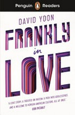 Frankly in love / David Yoon ; retold by Hannah Fish ; illustrated by Hannah Li ; series editor, Sorrel Pitts.