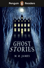 Ghost stories / M.R. James ; retold by Kate Williams ; illustrated by Taylor Dolan ; series editor, Sorrel Pitts.