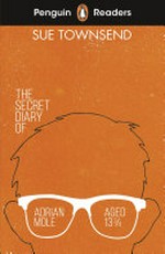 The secret diary of Adrian Mole aged 13 3/4 / Sue Townsend ; retold by Nicola Prentis ; illustrated by Fay Austin ; series editor, Sorrel Pitts.