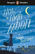 How high the moon / Karyn Parsons ; retold by Saffron Alexander ; illustrated by Alleanna Harris ; series editor, Sorrel Pitts.