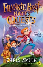 Frankie Best hates quests : the accidental adventure of a lifetime / Chris Smith ; illustrated by Kenneth Anderson.