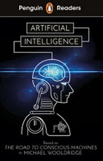 Artificial intelligence / Michael Wooldridge ; retold by Catrin Morris ; illustrated by Michael Wooldridge ; series editor: Sorrel Pitts.