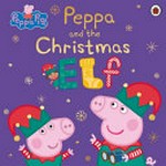 Peppa and the Christmas Elf / written by Lauren Holowaty.